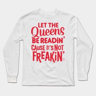 Let the Queens be readin' Long Sleeve T-Shirt